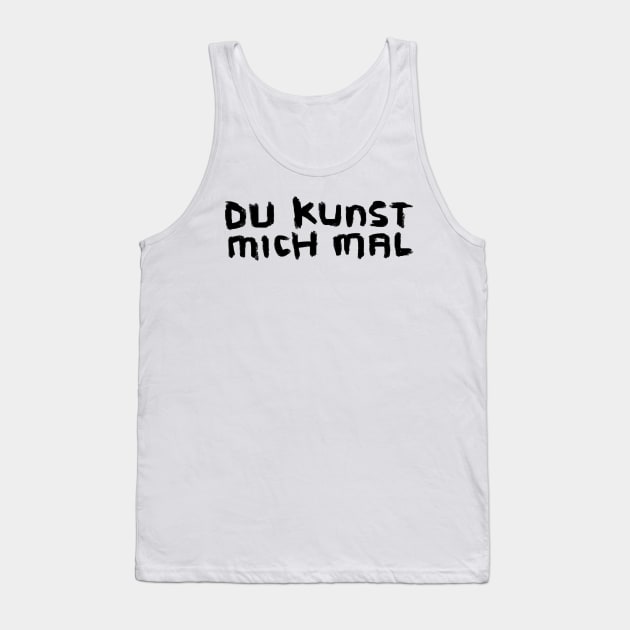 Art Pun: Du Kunst mich mal Tank Top by badlydrawnbabe